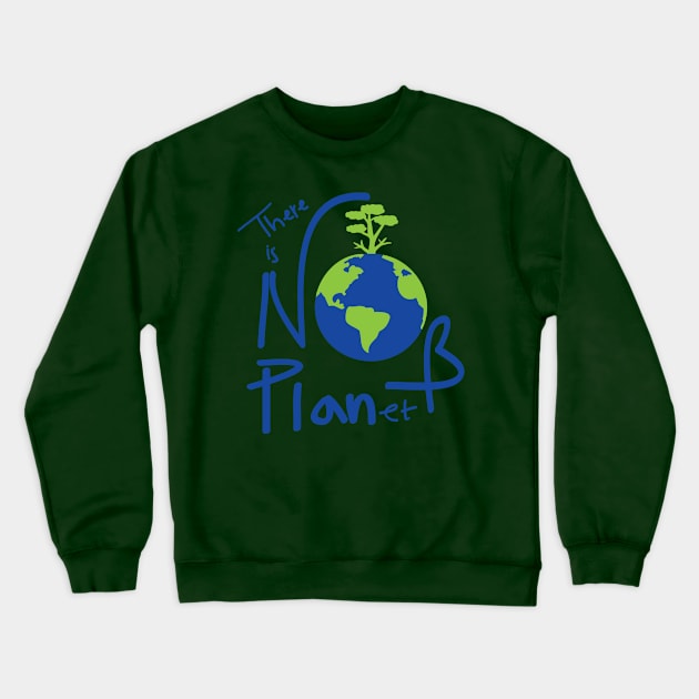 There is no planet B Crewneck Sweatshirt by CindyS